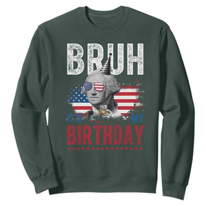 Funny George Washingtons Birthday Sweatshirt Bruh It Is My Birthday Presidents Day TS11 Dark Forest Green Print Your Wear