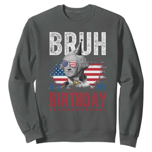 Funny George Washingtons Birthday Sweatshirt Bruh It Is My Birthday Presidents Day TS11 Dark Heather Print Your Wear