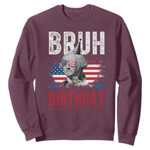 Funny George Washingtons Birthday Sweatshirt Bruh It Is My Birthday Presidents Day TS11 Maroon Print Your Wear