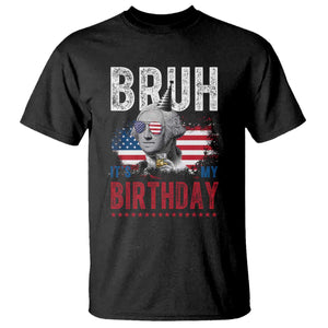 Funny George Washingtons Birthday T Shirt Bruh It Is My Birthday Presidents Day TS11 Black Print Your Wear