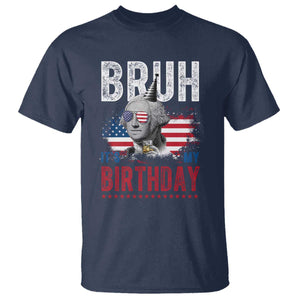 Funny George Washingtons Birthday T Shirt Bruh It Is My Birthday Presidents Day TS11 Navy Print Your Wear
