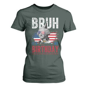Funny George Washingtons Birthday T Shirt For Women Bruh It Is My Birthday Presidents Day TS11 Dark Forest Green Print Your Wear