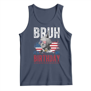Funny George Washingtons Birthday Tank Top Bruh It Is My Birthday Presidents Day TS11 Navy Print Your Wear