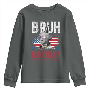 Funny George Washingtons Birthday Youth Sweatshirt Bruh It Is My Birthday Presidents Day TS11 Dark Heather Print Your Wear