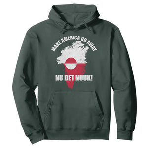 Nu Det Nuuk Make America Go Away Hoodie Support Greenland Political Statement TS11 Dark Forest Green Print Your Wear