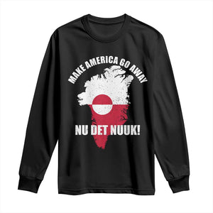 Nu Det Nuuk Make America Go Away Long Sleeve Shirt Support Greenland Political Statement TS11 Black Print Your Wear