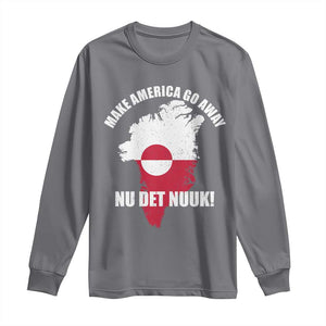 Nu Det Nuuk Make America Go Away Long Sleeve Shirt Support Greenland Political Statement TS11 Charcoal Print Your Wear