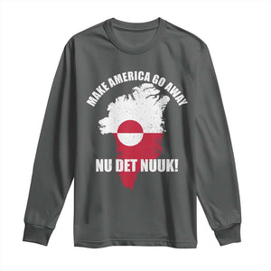 Nu Det Nuuk Make America Go Away Long Sleeve Shirt Support Greenland Political Statement TS11 Dark Heather Print Your Wear