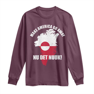 Nu Det Nuuk Make America Go Away Long Sleeve Shirt Support Greenland Political Statement TS11 Maroon Print Your Wear