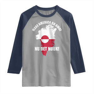 Nu Det Nuuk Make America Go Away Raglan Shirt Support Greenland Political Statement TS11 Sport Gray Navy Print Your Wear