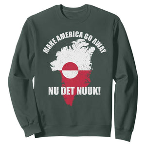 Nu Det Nuuk Make America Go Away Sweatshirt Support Greenland Political Statement TS11 Dark Forest Green Print Your Wear