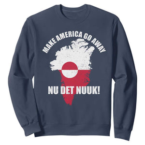 Nu Det Nuuk Make America Go Away Sweatshirt Support Greenland Political Statement TS11 Navy Print Your Wear