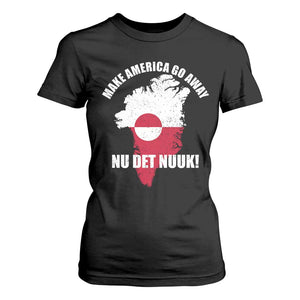 Nu Det Nuuk Make America Go Away T Shirt For Women Support Greenland Political Statement TS11 Black Print Your Wear