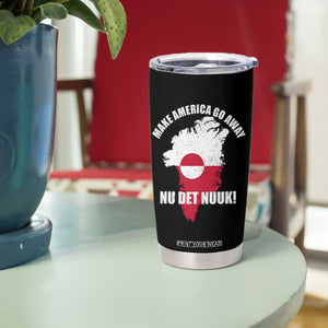 Nu Det Nuuk Make America Go Away Tumbler Cup Support Greenland Political Statement TS11 Print Your Wear