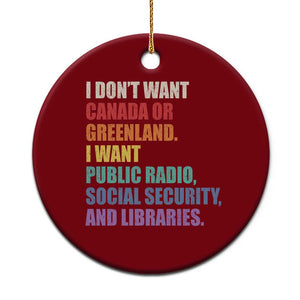 I Dont Want Canada Or Greenland I Want Public Radio Social Security And Libraries Ceramic Ornament Political Satire TS11 1pc Red Print Your Wear