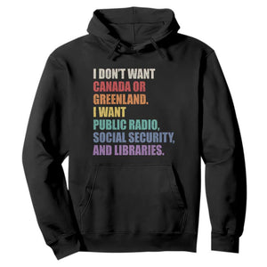 I Dont Want Canada Or Greenland I Want Public Radio Social Security And Libraries Hoodie Political Satire TS11 Black Print Your Wear