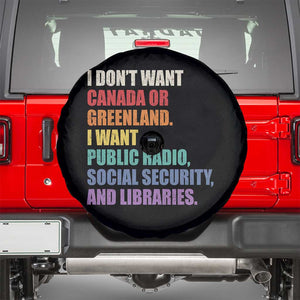 I Dont Want Canada Or Greenland I Want Public Radio Social Security And Libraries Spare Tire Cover Political Satire TS11 Black Print Your Wear
