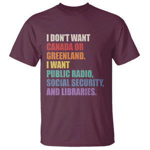 I Dont Want Canada Or Greenland I Want Public Radio Social Security And Libraries T Shirt Political Satire TS11 Maroon Print Your Wear