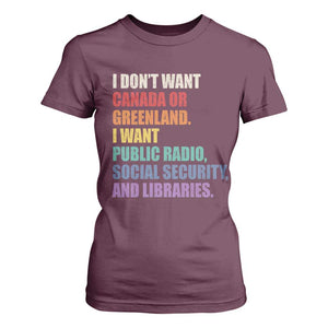 I Dont Want Canada Or Greenland I Want Public Radio Social Security And Libraries T Shirt For Women Political Satire TS11 Maroon Print Your Wear