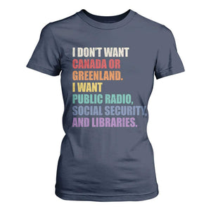 I Dont Want Canada Or Greenland I Want Public Radio Social Security And Libraries T Shirt For Women Political Satire TS11 Navy Print Your Wear