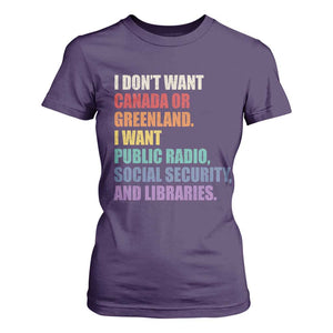 I Dont Want Canada Or Greenland I Want Public Radio Social Security And Libraries T Shirt For Women Political Satire TS11 Purple Print Your Wear