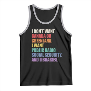 I Dont Want Canada Or Greenland I Want Public Radio Social Security And Libraries Tank Top Political Satire TS11 Black Athletic Heather Print Your Wear