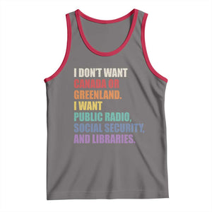 I Dont Want Canada Or Greenland I Want Public Radio Social Security And Libraries Tank Top Political Satire TS11 Deep Heather Red Print Your Wear