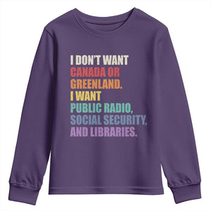 I Dont Want Canada Or Greenland I Want Public Radio Social Security And Libraries Youth Sweatshirt Political Satire TS11 Purple Print Your Wear