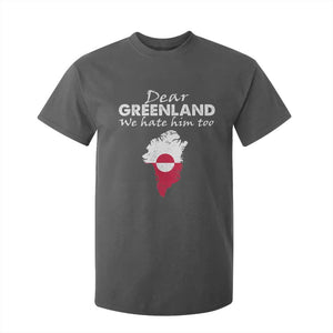 Dear Greenland We Hate Him Too T Shirt For Kid Greenland Political Protest TS11 Dark Heather Print Your Wear