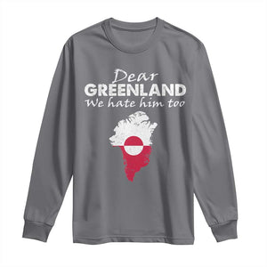 Dear Greenland We Hate Him Too Long Sleeve Shirt Greenland Political Protest TS11 Charcoal Print Your Wear