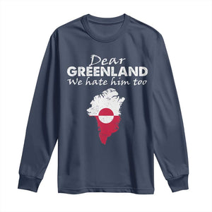 Dear Greenland We Hate Him Too Long Sleeve Shirt Greenland Political Protest TS11 Navy Print Your Wear