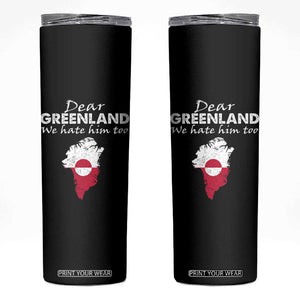Dear Greenland We Hate Him Too Skinny Tumbler Greenland Political Protest TS11 Black Print Your Wear