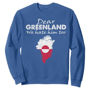 Dear Greenland We Hate Him Too Sweatshirt Greenland Political Protest TS11 Royal Blue Print Your Wear