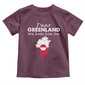 Dear Greenland We Hate Him Too Toddler T Shirt Greenland Political Protest TS11 Maroon Print Your Wear