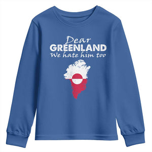 Dear Greenland We Hate Him Too Youth Sweatshirt Greenland Political Protest TS11 Royal Blue Print Your Wear