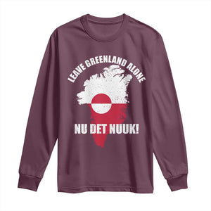 Nu Det Nuuk Leave Greenland Alone Long Sleeve Shirt Political Statement Greenland Policy TS11 Maroon Print Your Wear