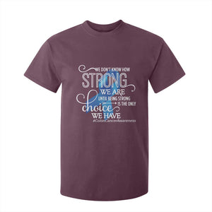Colon Cancer Awareness T Shirt For Kid We Don't Know How Strong We Are Until Being Strong TS11 Maroon Print Your Wear
