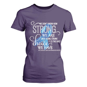 Colon Cancer Awareness T Shirt For Women We Don't Know How Strong We Are Until Being Strong TS11 Purple Print Your Wear