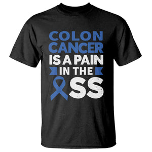 Colon Cancer Is A Pain In The Ass T Shirt Colorectal Cancer Awareness TS11 Black Print Your Wear