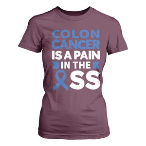 Colon Cancer Is A Pain In The Ass T Shirt For Women Colorectal Cancer Awareness TS11 Maroon Print Your Wear