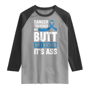 Colon Cancer Awareness Raglan Shirt Cancer Touched My Butt So I Kicked It's Ass Dark Blue Ribbon TS11 Sport Gray Black Print Your Wear