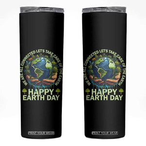 Happy Earth Day Skinny Tumbler We Are All Connected Let's Take Care Of The Earth TS11 Black Print Your Wear