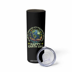 Happy Earth Day Skinny Tumbler We Are All Connected Let's Take Care Of The Earth TS11 Print Your Wear