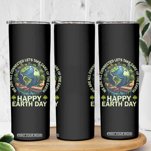 Happy Earth Day Skinny Tumbler We Are All Connected Let's Take Care Of The Earth TS11 Print Your Wear