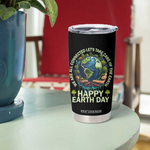 Happy Earth Day Tumbler Cup We Are All Connected Let's Take Care Of The Earth TS11 Print Your Wear