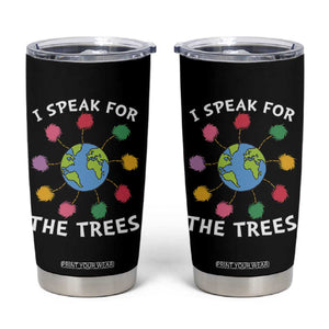 Funny Earth Day I Speak For The Trees Planet Tumbler Cup Hippie TS11 Black Print Your Wear