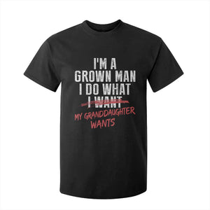 Girl Grandpa T Shirt For Kid Funny I Am A Grown Man I Do What My Granddaughter Wants TS11 Black Print Your Wear
