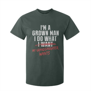 Girl Grandpa T Shirt For Kid Funny I Am A Grown Man I Do What My Granddaughter Wants TS11 Dark Forest Green Print Your Wear