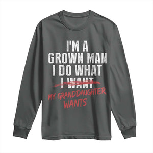 Girl Grandpa Long Sleeve Shirt Funny I Am A Grown Man I Do What My Granddaughter Wants TS11 Dark Heather Print Your Wear