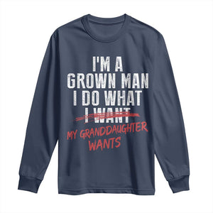 Girl Grandpa Long Sleeve Shirt Funny I Am A Grown Man I Do What My Granddaughter Wants TS11 Navy Print Your Wear